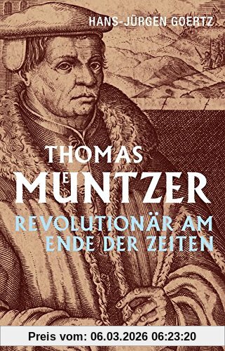 Hans-Jürgen Goertz Thomas Müntzer, Revolutionär Am Ende Der Zeiten