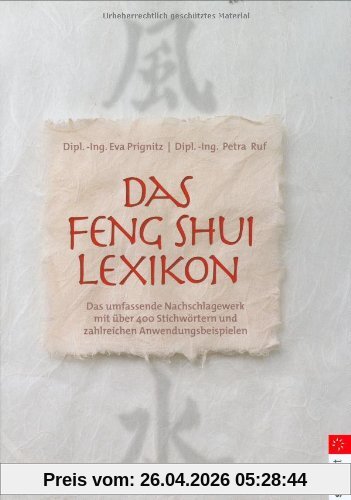 Feng Shui Lexikon: Das umfassende Nachschlagewerk mit über 400 Stichworten und zahlreichen Anwendungsbeispielen