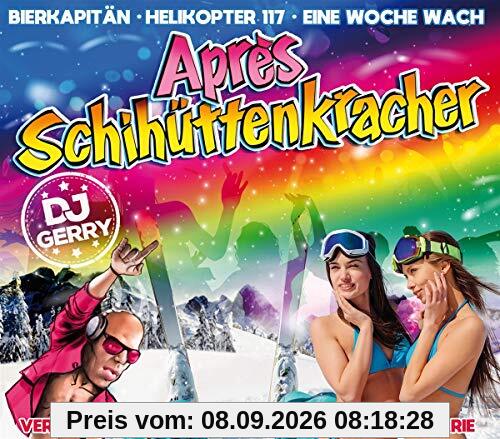 DJ Gerry präsentiert Aprés Schihüttenkracher (inkl. Eine Woche wach, Verdamm lang her, Bierkapitän, Helikopter 117 uvm.)