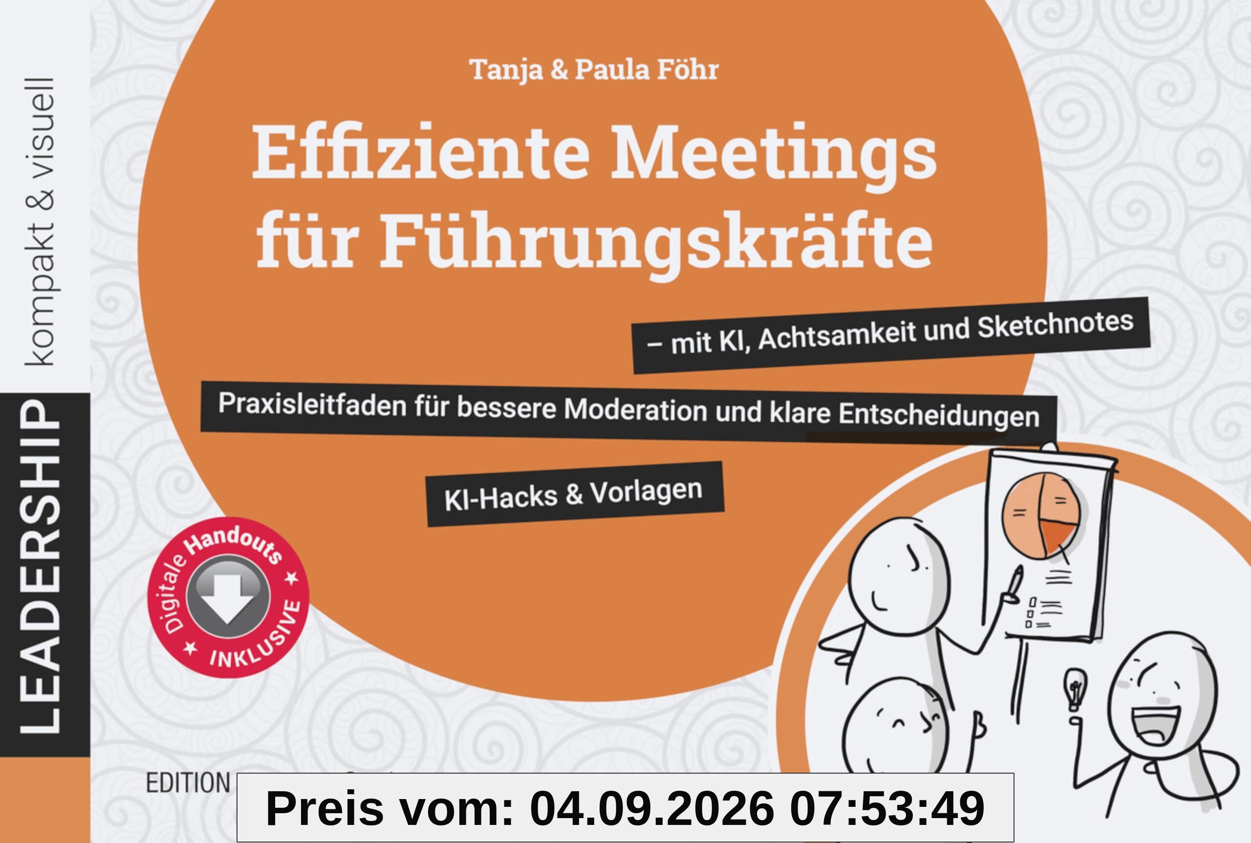 Effiziente Meetings für Führungskräfte - mit KI, Achtsamkeit und Sketchnotes. Praxisleitfaden für bessere Moderation und klare Entscheidungen (leadership kompakt & visuell)