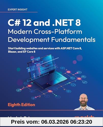 Price, Mark J. C# 12 And .Net 8 – Modern Cross-Platform Development Fundamentals, Start Building Websites And Services With Asp.Net Core 8, Blazor, And Ef Core 8