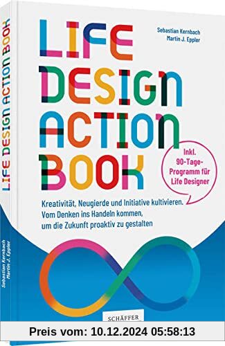 Life-Design-Actionbook: Kreativität, Neugierde und Initiative kultivieren. Vom Denken ins Handeln kommen, um die Zukunft