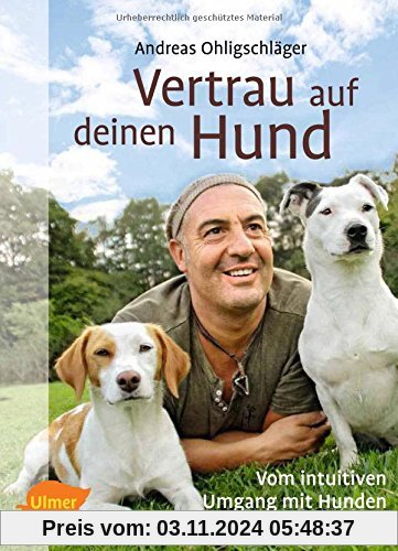 Vertrau auf deinen Hund: Vom intuitiven Umgang mit Hunden