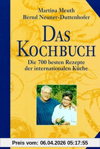 Das Kochbuch: Die 700 besten Rezepte der internationalen Küche