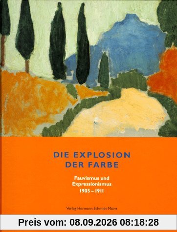 Die Explosion der Farbe. Fauvismus und Expressionismus 1905 - 1911