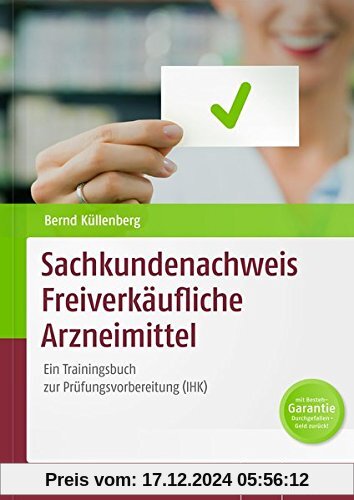 Sachkundenachweis Freiverkäufliche Arzneimittel: Ein Trainingsbuch zur Prüfungsvorbereitung (IHK)