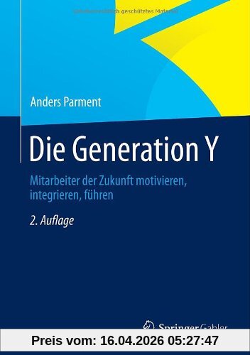 Die Generation Y: Mitarbeiter der Zukunft motivieren, integrieren, führen