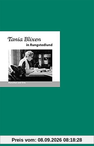 Tania Blixen in Rungstedlund: Menschen und Orte
