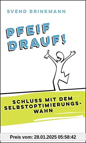 Pfeif drauf!: Schluss mit dem Selbstoptimierungswahn