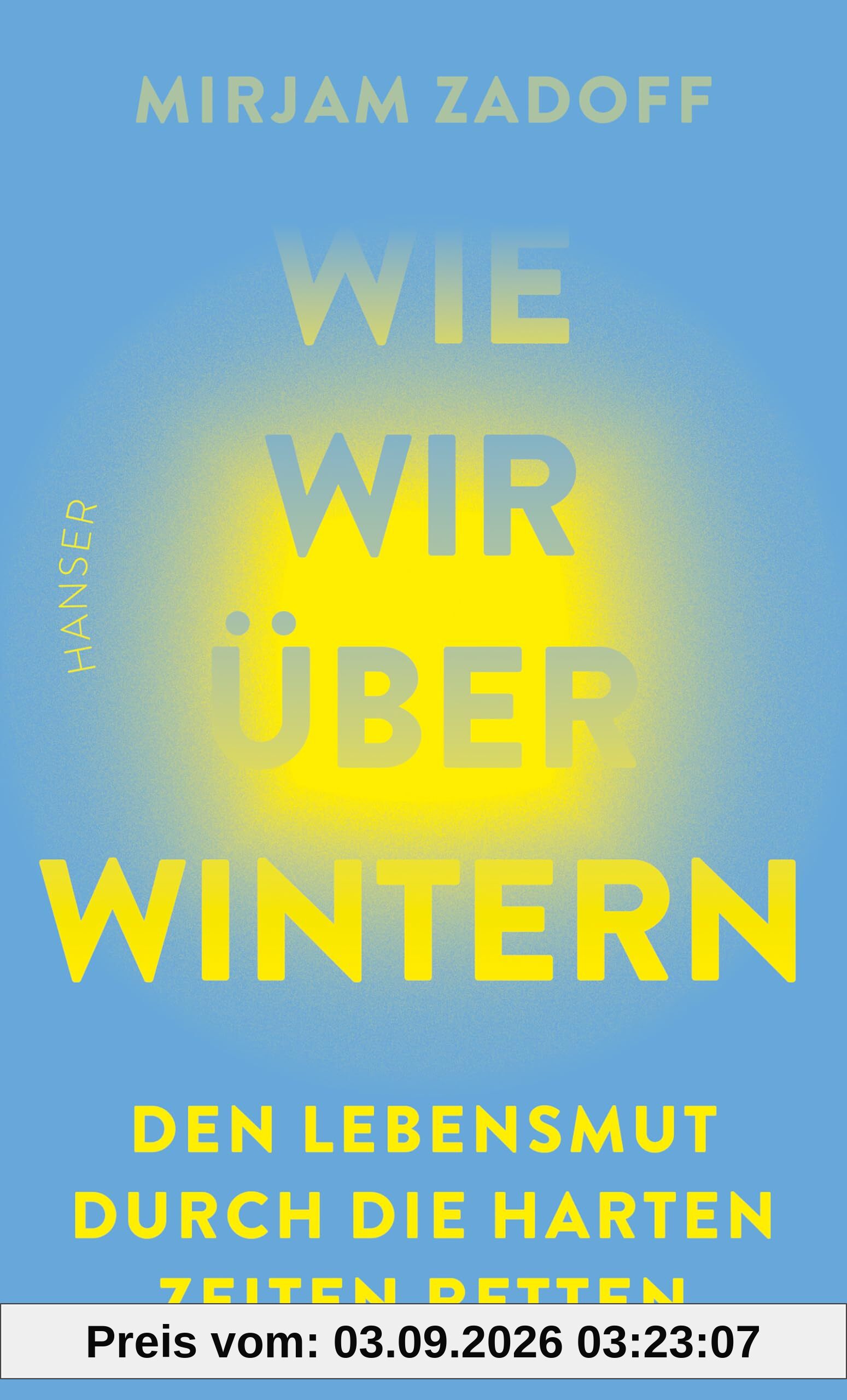 Wie wir überwintern: Den Lebensmut durch die harten Zeiten retten