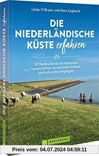 Fahrrad Reiseführer – Die niederländische Küste erfahren: 30 Radtouren/Radwege durch die Niederlande. Detaillierte Wegbe