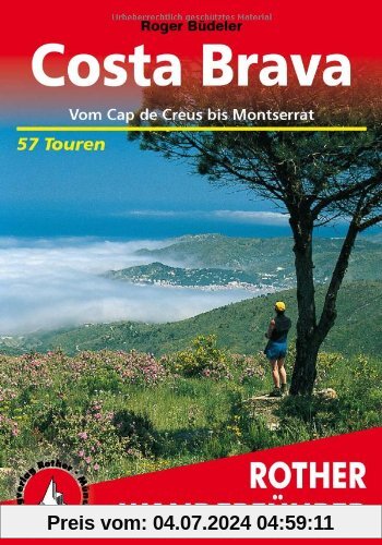 Costa Brava. Vom Cap de Creus bis Montserrat. 57 Touren: Vom Cap de Creus bis Montserrat. 57 ausgewählte Tal- und Höhenw