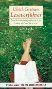 Ulrich Greiners Leseverführer: Eine Gebrauchsanweisung zum Lesen schöner Literatur