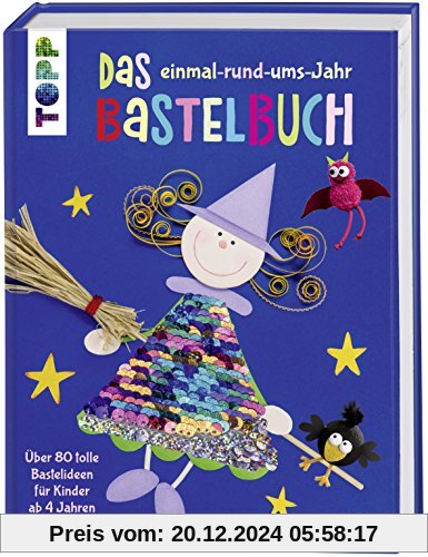 Das einmal-rund-ums-Jahr Bastelbuch: Über 80 tolle Bastelideen für Kinder ab 4 Jahren. Mit Wendepailletten in Regenbogen