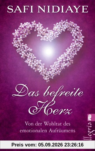 Das befreite Herz: Von der Wohltat des emotionalen Aufräumens