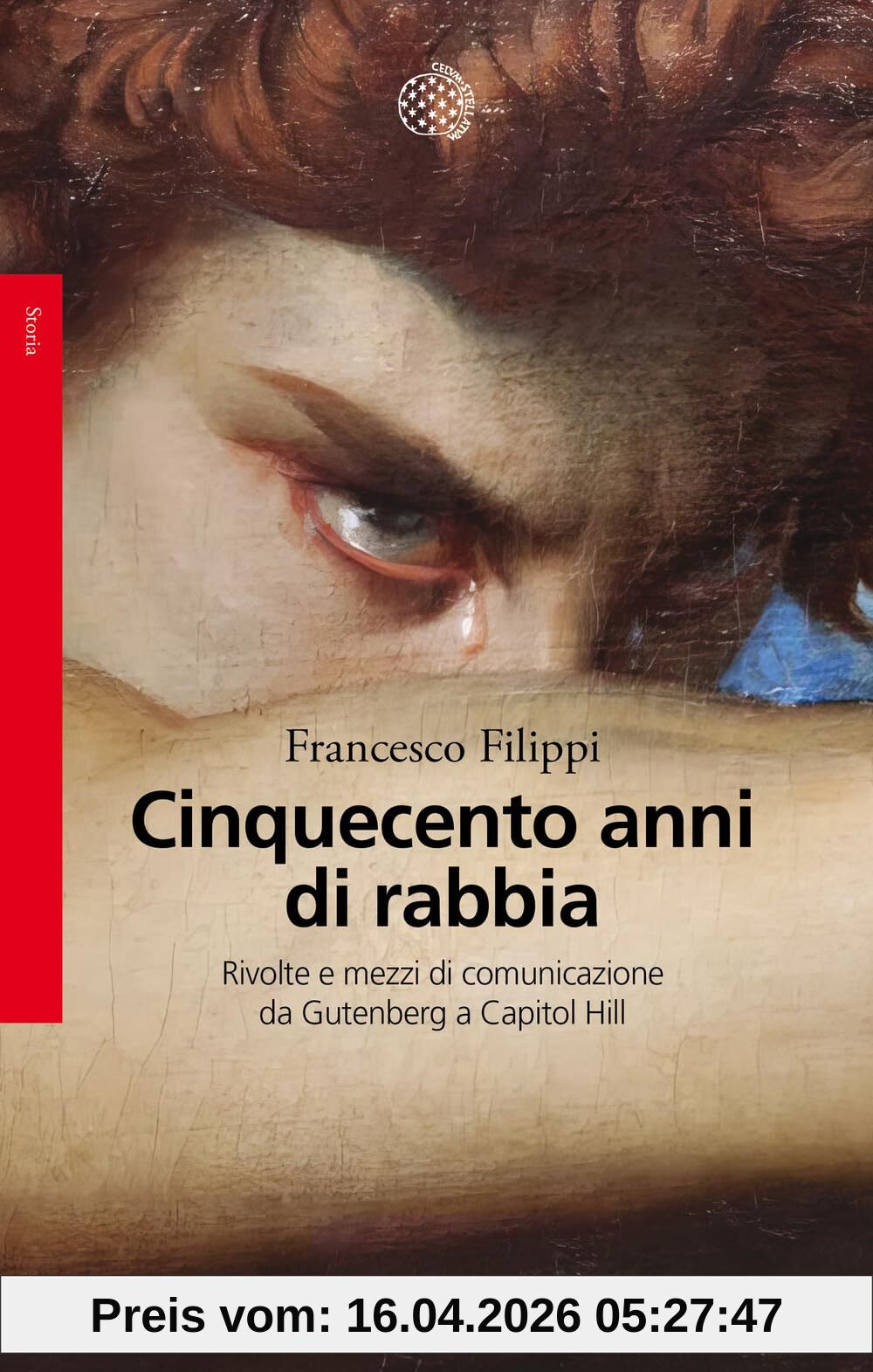 Cinquecento anni di rabbia. Rivolte e mezzi di comunicazione da Gutenberg a Capitol Hill (Saggi. Storia)