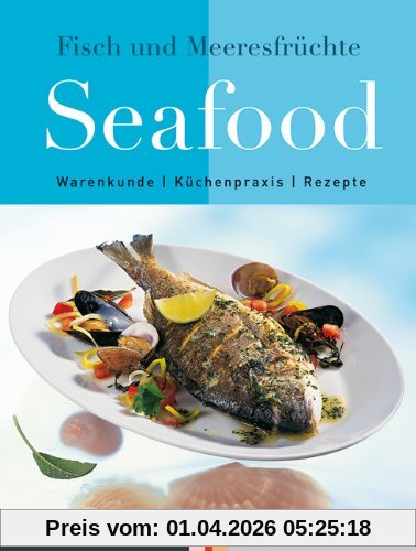 Seafood: Kochbuch und Lexikon von Fisch und Meeresfrüchten