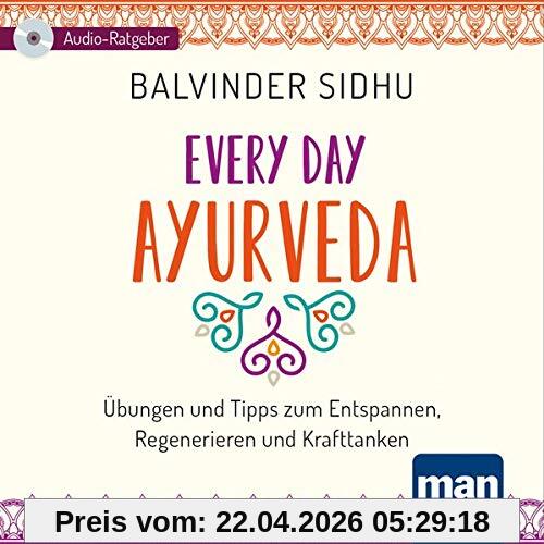 Every Day Ayurveda (Audio-CD): Übungen und Tipps zum Entspannen, Regenerieren und Krafttanken. Ein Audio-Ratgeber