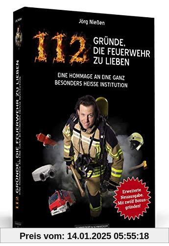 112 Gründe, die Feuerwehr zu lieben: Eine Hommage an eine ganz besonders heiße Institution. Erweiterte Neuausgabe mit 12