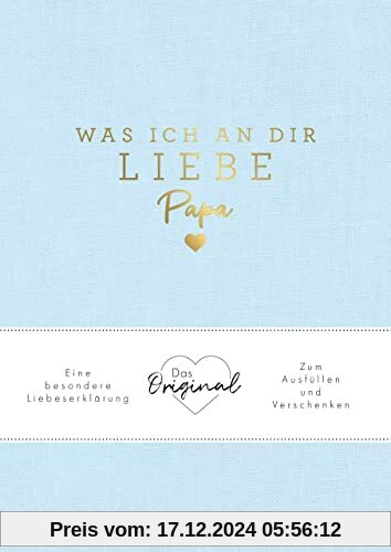 Was ich an dir liebe, Papa: Eine besondere Liebeserklärung zum Ausfüllen und Verschenken. Das Original. Das perfekte Ges