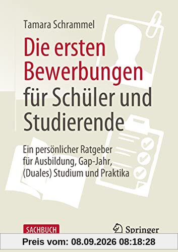 Die ersten Bewerbungen für Schüler und Studierende: Ein persönlicher Ratgeber für Ausbildung, Gap-Jahr, (Duales) Studium und Praktika - aktualisierte Neuauflage
