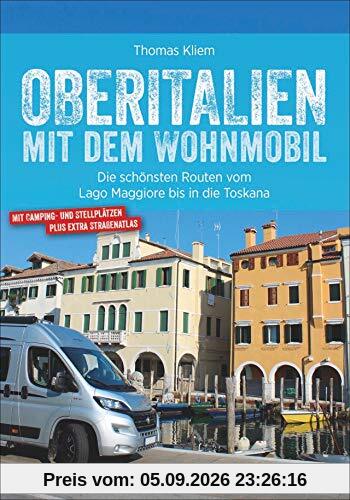 Oberitalien mit dem Wohnmobil: Die schönsten Routen vom Lago Maggiore bis in die Toskana