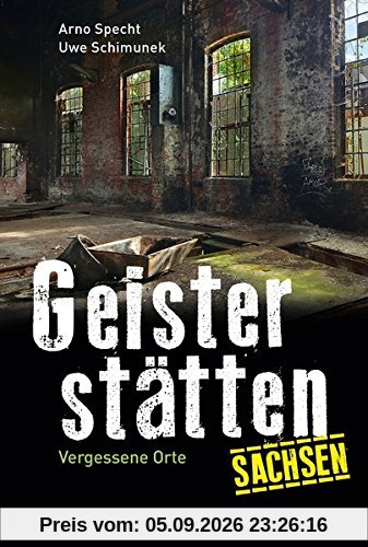 Geisterstätten Sachsen: Vergessene Orte