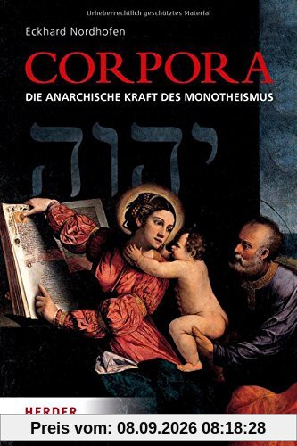 Corpora: Die anarchische Kraft des Monotheismus