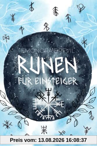 Runen - die Magie der Germanen für Einsteiger: Wie Sie die Kraft der Runen im Alltag anwenden können, um mehr Bewusstsein und höhere Wahrnehmung zu erleben. Inkl. Ihre ganz persönliche Rune finden