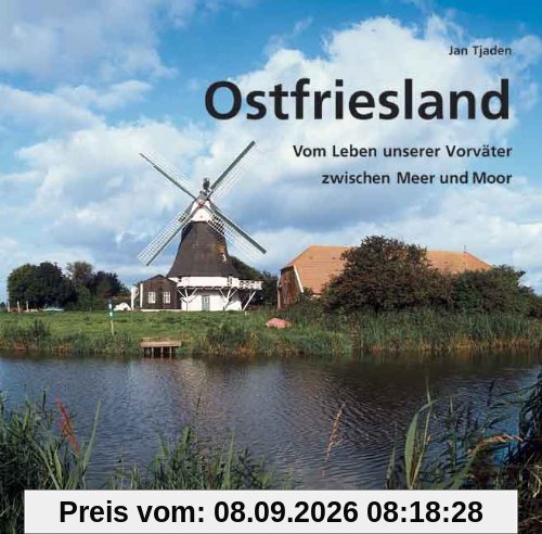 Ostfriesland: Vom Leben unserer Vorväter zwischen Meer und Moor
