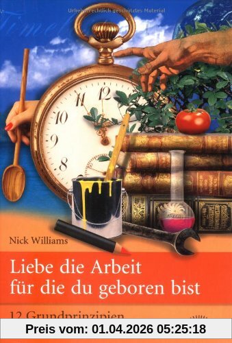 Liebe die Arbeit, für die du geboren bist. 12 Grundprinzipien