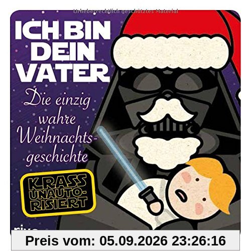 Ich bin dein Vater: Die einzig wahre Weihnachtsgeschichte