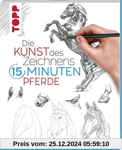 Die Kunst des Zeichnens 15 Minuten - Pferde: Mit gezieltem Training in 15 Minuten zum Zeichenprofi