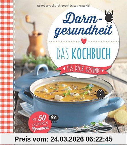 Darmgesundheit - Das Kochbuch: Iss dich gesund! - Mit 50 leckeren Rezepten