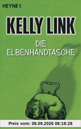 Die Elbenhandtasche: Erzählungen