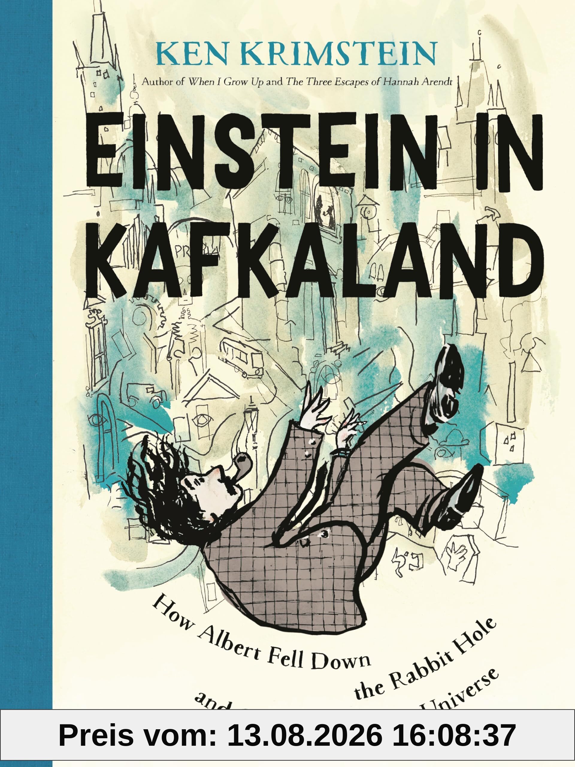 Einstein in Kafkaland: How Albert Fell Down the Rabbit Hole and Came Up With the Universe