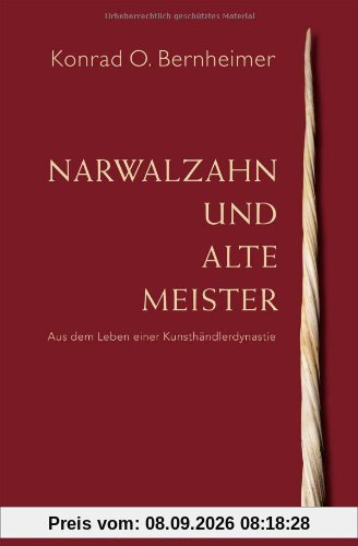 Narwalzahn und Alte Meister: Aus dem Leben einer Kunsthändler-Dynastie