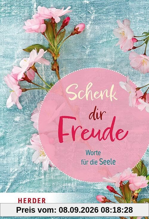 Schenk dir Freude: Worte für die Seele