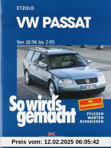 So wird's gemacht. Pflegen - warten - reparieren: VW Passat 10/96 bis 2/05: So wird's gemacht - Band 109: Limousine/Vari