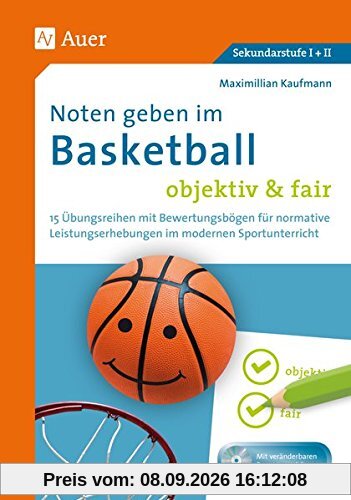 Noten geben im Basketball - objektiv & fair: 15 Übungsreihen mit Bewertungsbögen für normative Leistungserhebungen im modernen Sportunterricht (5. bis 13. Klasse)