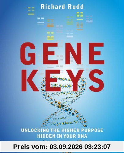 The Gene Keys: Unlocking the Higher Purpose Hidden in Your DNA