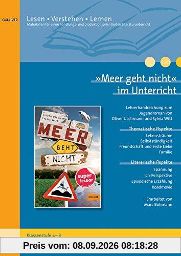 »Meer geht nicht« im Unterricht: Lehrerhandreichung zum Jugendroman von Oliver Uschmann und Sylvia Witt(Klassenstufe 5-6, mit Kopiervorlagen)