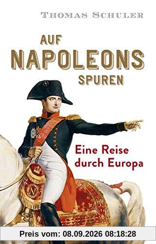 Auf Napoleons Spuren: Eine Reise durch Europa