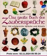 Das große Buch der Zaubersprüche: Über 150 erfolgreiche Sprüche und Rituale