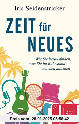 Zeit für Neues: Wie Sie herausfinden, was Sie im Ruhestand machen möchten