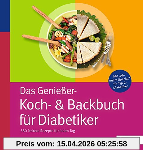 Das Genießer-Koch-& Backbuch für Diabetiker: 380 leckere Rezepte für jeden Tag