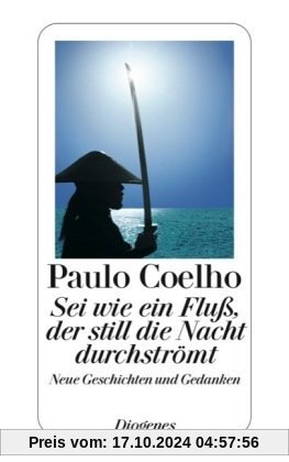 Sei wie ein Fluß, der still die Nacht durchströmt: Neue Geschichten und Gedanken 1998-2005