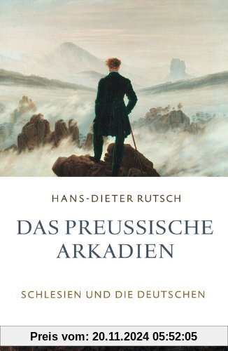 Das preußische Arkadien: Schlesien und die Deutschen