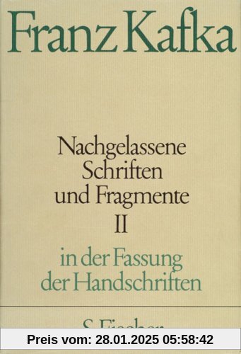 Franz Kafka. Gesammelte Werke in Einzelbänden in der Fassung der Handschrift: Nachgelassene Schriften und Fragmente II