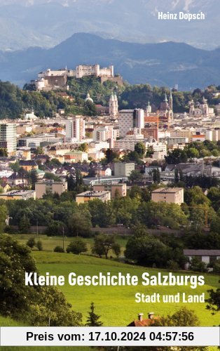 Kleine Geschichte Salzburgs: Stadt und Land